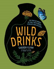 Wild Drinks: The New Old World of Small-Batch Brews, Ferments and Infusions цена и информация | Книги рецептов | pigu.lt