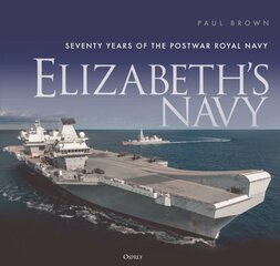 Elizabeth's Navy: Seventy Years of the Postwar Royal Navy kaina ir informacija | Socialinių mokslų knygos | pigu.lt