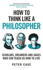 How to Think Like a Philosopher: Scholars, Dreamers and Sages Who Can Teach Us How to Live kaina ir informacija | Istorinės knygos | pigu.lt