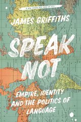 Speak Not: Empire, Identity and the Politics of Language kaina ir informacija | Socialinių mokslų knygos | pigu.lt