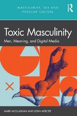 Toxic Masculinity: Men, Meaning, and Digital Media kaina ir informacija | Socialinių mokslų knygos | pigu.lt