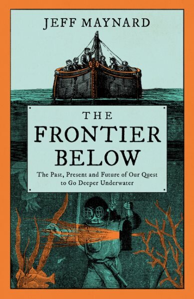 Frontier Below: The 2000 Year Quest to Go Deeper Underwater and How it Impacts Our Future цена и информация | Istorinės knygos | pigu.lt