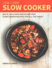 Low-Carb Slow Cooker: Quick, Delicious and Sugar-Free Slow Cooker Recipes for All the Family kaina ir informacija | Receptų knygos | pigu.lt