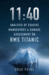 11:40: Analysis of Evasive Manoeuvres & Damage Assessment on RMS Titanic kaina ir informacija | Kelionių vadovai, aprašymai | pigu.lt