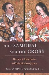 Samurai and the Cross: The Jesuit Enterprise in Early Modern Japan kaina ir informacija | Istorinės knygos | pigu.lt