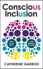 Conscious Inclusion: How to 'do' EDI, one decision at a time kaina ir informacija | Ekonomikos knygos | pigu.lt