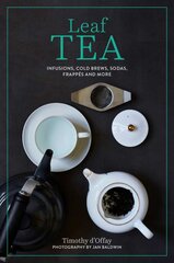 Leaf Tea: Infusions, Cold Brews, Sodas, Frappes and More цена и информация | Книги рецептов | pigu.lt