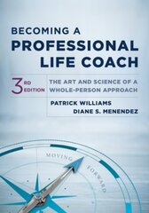 Becoming a Professional Life Coach: The Art and Science of a Whole-Person Approach Third kaina ir informacija | Socialinių mokslų knygos | pigu.lt