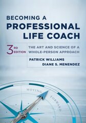 Becoming a Professional Life Coach: The Art and Science of a Whole-Person Approach Third цена и информация | Книги по социальным наукам | pigu.lt