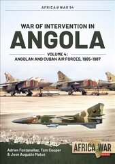 War of Intervention in Angola, Volume 4: Angolan and Cuban Air Forces, 1985-1988 цена и информация | Исторические книги | pigu.lt