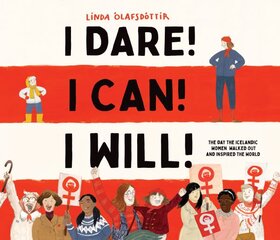 I Dare! I Can! I Will!: The Day the Icelandic Women Walked Out and Inspired the World kaina ir informacija | Knygos paaugliams ir jaunimui | pigu.lt