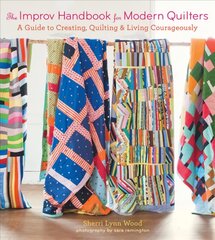Improv Handbook for Modern Quilters: A Guide to Creating, Quilting, and Living Courageously цена и информация | Книги о питании и здоровом образе жизни | pigu.lt
