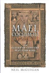 Mael Coluim III, 'Canmore': An Eleventh-Century Scottish King kaina ir informacija | Istorinės knygos | pigu.lt