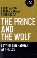 Prince and the Wolf: Latour and Harman at the LSE, The: Latour and Harman at the LSE цена и информация | Исторические книги | pigu.lt