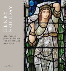 Henry Holiday: His Stained-Glass Windows for Gilded-Age New York kaina ir informacija | Knygos apie meną | pigu.lt