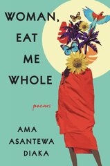 Woman, Eat Me Whole: Poems kaina ir informacija | Poezija | pigu.lt