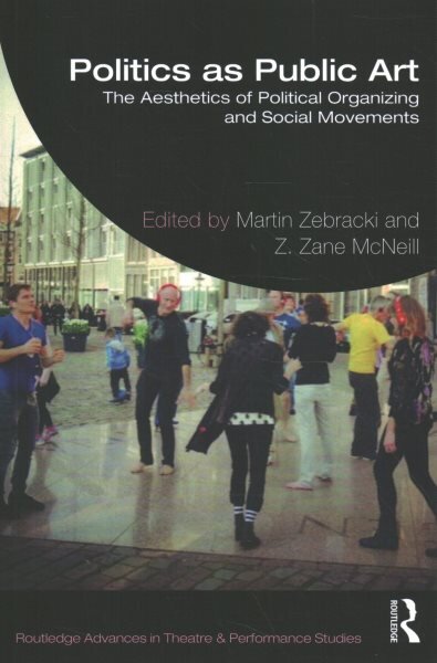Politics as Public Art: The Aesthetics of Political Organizing and Social Movements kaina ir informacija | Knygos apie meną | pigu.lt
