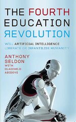 Fourth Education Revolution: Will Artificial Intelligence liberate or infantilise humanity? kaina ir informacija | Socialinių mokslų knygos | pigu.lt