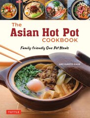 Asian Hot Pot Cookbook: Family-Friendly One Pot Meals цена и информация | Книги рецептов | pigu.lt