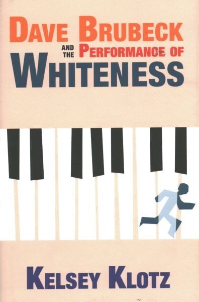 Dave Brubeck and the Performance of Whiteness kaina ir informacija | Knygos apie meną | pigu.lt