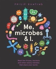 Me, Microbes and I: Meet the viruses, bacteria and other weeny weirdies that share your world. kaina ir informacija | Knygos mažiesiems | pigu.lt