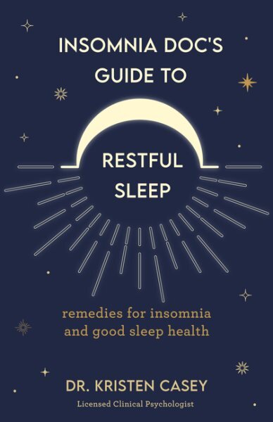 Insomnia Doc's Guide to Restful Sleep: Remedies for Insomnia and Tips for Good Sleep Health (Lack of Sleep or Sleep Deprivation Help) kaina ir informacija | Saviugdos knygos | pigu.lt