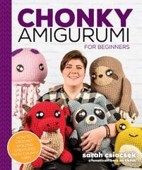 Chonky Amigurumi: How to Crochet Amazing Critters & Creatures with Chunky Yarn цена и информация | Книги о питании и здоровом образе жизни | pigu.lt