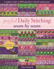 Joyful Daily Stitching - Seam by Seam: Complete Guide to 500 Embroidery-Stitch Combinations, Perfect for Crazy Quilting цена и информация | Книги о питании и здоровом образе жизни | pigu.lt