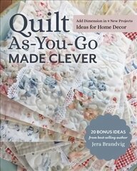 Quilt As-You-Go Made Clever: Add Dimension in 9 New Projects, Ideas for Home Decor цена и информация | Книги о питании и здоровом образе жизни | pigu.lt