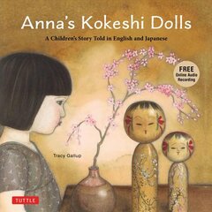 Anna's Kokeshi Dolls: A Children's Story Told in English and Japanese (With Free Audio Recording) цена и информация | Книги для самых маленьких | pigu.lt