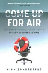 Come Up for Air: How Teams Can Leverage Systems and Tools to Stop Drowning in Work ITPE Edition kaina ir informacija | Ekonomikos knygos | pigu.lt