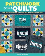 Patchwork T-Shirt Quilts: The Fabric-Lovers' Approach to Quilting Keepsakes and Preserving Memories kaina ir informacija | Knygos apie sveiką gyvenseną ir mitybą | pigu.lt