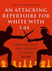 Attacking Repertoire for White with 1.d4: Ambitious Ideas and Powerful Weapons kaina ir informacija | Knygos apie sveiką gyvenseną ir mitybą | pigu.lt