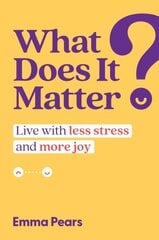 What Does It Matter?: Live with Less Stress and More Joy цена и информация | Самоучители | pigu.lt