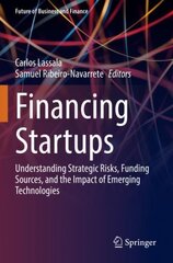 Financing Startups: Understanding Strategic Risks, Funding Sources, and the Impact of Emerging Technologies 1st ed. 2022 kaina ir informacija | Ekonomikos knygos | pigu.lt