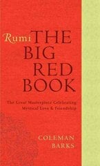 Rumi: The Big Red Book: The Great Masterpiece Celebrating Mystical Love and Friendship kaina ir informacija | Poezija | pigu.lt