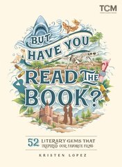 But Have You Read the Book?: 52 Literary Gems That Inspired Our Favorite Films цена и информация | Книги об искусстве | pigu.lt