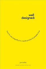 Well-Designed: How to Use Empathy to Create Products People Love kaina ir informacija | Ekonomikos knygos | pigu.lt