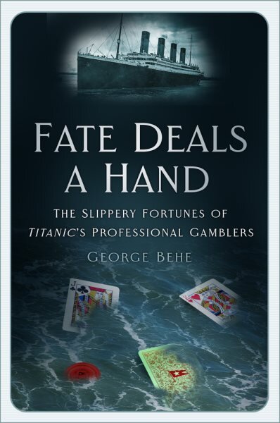 Fate Deals a Hand: The Slippery Fortunes of Titanic's Professional Gamblers kaina ir informacija | Istorinės knygos | pigu.lt