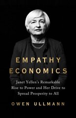 Empathy Economics: Janet Yellen's Remarkable Rise to Power and Her Drive to Spread Prosperity to All цена и информация | Книги по экономике | pigu.lt