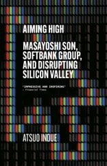 Aiming High: Masayoshi Son, SoftBank, and Disrupting Silicon Valley kaina ir informacija | Biografijos, autobiografijos, memuarai | pigu.lt