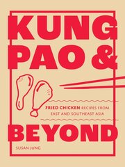 Kung Pao and Beyond: Fried Chicken Recipes from East and Southeast Asia цена и информация | Книги рецептов | pigu.lt