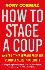 How To Stage A Coup: And Ten Other Lessons from the World of Secret Statecraft Main цена и информация | Книги по социальным наукам | pigu.lt