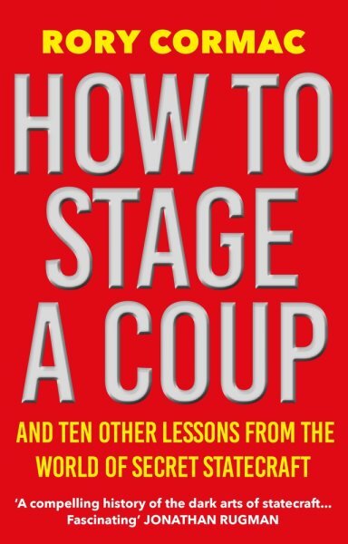 How To Stage A Coup: And Ten Other Lessons from the World of Secret Statecraft Main цена и информация | Socialinių mokslų knygos | pigu.lt