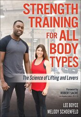 Strength Training for All Body Types: The Science of Lifting and Levers цена и информация | Книги о питании и здоровом образе жизни | pigu.lt