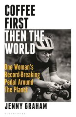 Coffee First, Then the World: One Woman's Record-Breaking Pedal Around the Planet kaina ir informacija | Knygos apie sveiką gyvenseną ir mitybą | pigu.lt