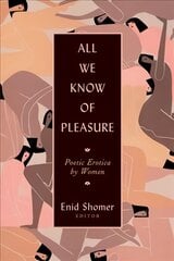 All We Know of Pleasure: Poetic Erotica by Women kaina ir informacija | Poezija | pigu.lt