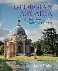 Georgian Arcadia: Architecture for the Park and Garden цена и информация | Книги по архитектуре | pigu.lt