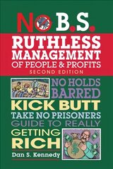 No B.S. Ruthless Management of People and Profits: No Holds Barred, Kick Butt, Take-No-Prisoners Guide to Really Getting Rich Second Edition kaina ir informacija | Ekonomikos knygos | pigu.lt