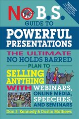 No B.S. Guide to Powerful Presentations: The Ultimate No Holds Barred Plan to Sell Anything with Webinars, Online Media, Speeches, and Seminars цена и информация | Самоучители | pigu.lt